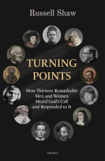 Turning Points: How Thirteen Remarkable Men and Women Heard God’s Call and Responded to It